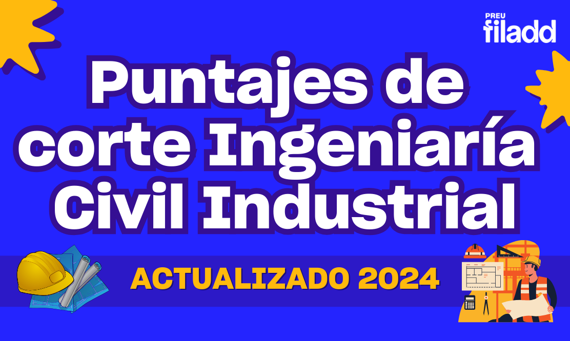 Puntajes de corte Ingeniería Civil Industrial (actualizado)